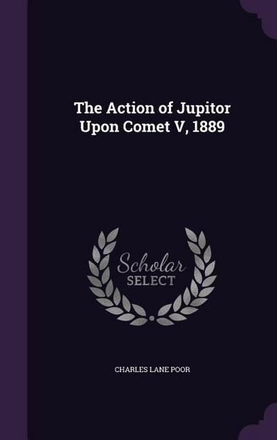 The Action of Jupitor Upon Comet V, 1889