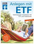 Anlegen mit ETF: Investieren statt Sparen. Vermögensaufbau  und Altersvorsorge leicht gemacht