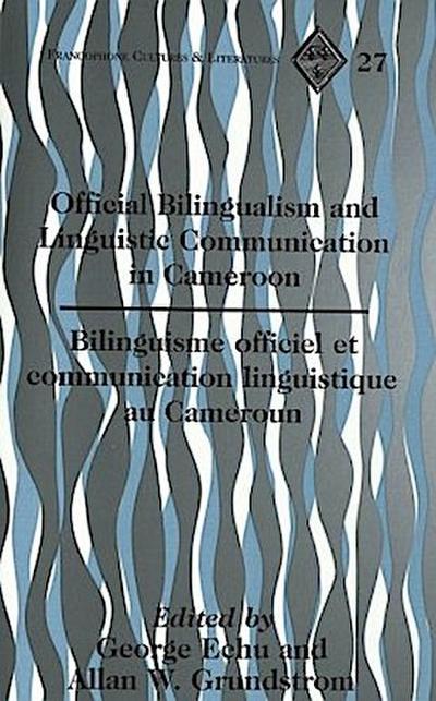 Official Bilingualism and Linguistic Communication in Cameroon- Bilinguisme officiel et communication linguistique au Cameroun