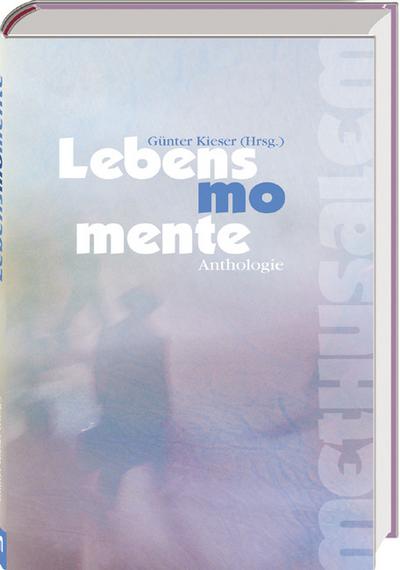 Lebensmomente: Literarische Anthologie