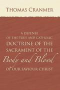 A Defence of the True and Catholic Doctrine of the Sacrament of the Body and Blood of Our Savior Christ
