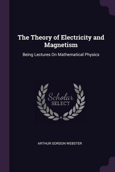 The Theory of Electricity and Magnetism: Being Lectures On Mathematical Physics