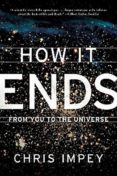 How It Ends: From You to the Universe