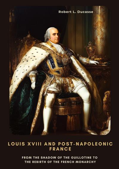 Louis XVIII and Post-Napoleonic France
