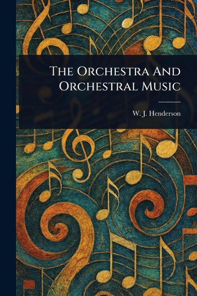 The Orchestra And Orchestral Music