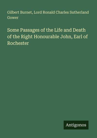 Some Passages of the Life and Death of the Right Honourable John, Earl of Rochester