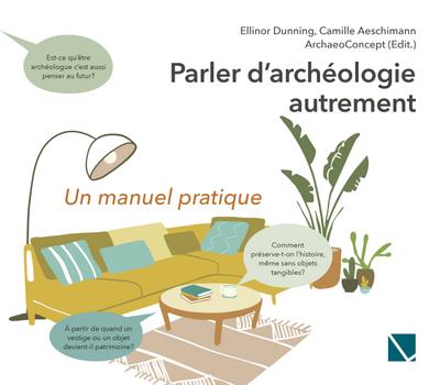 Parler d’archéologie autrement: Un manuel pratique