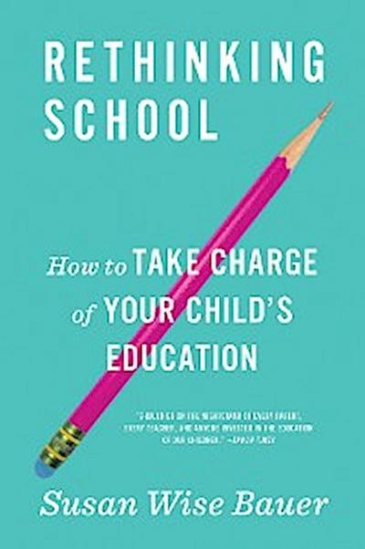 Rethinking School: How to Take Charge of Your Child’s Education
