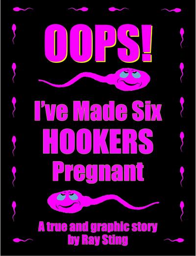 Oops I’ve Made Six Hookers Pregnant