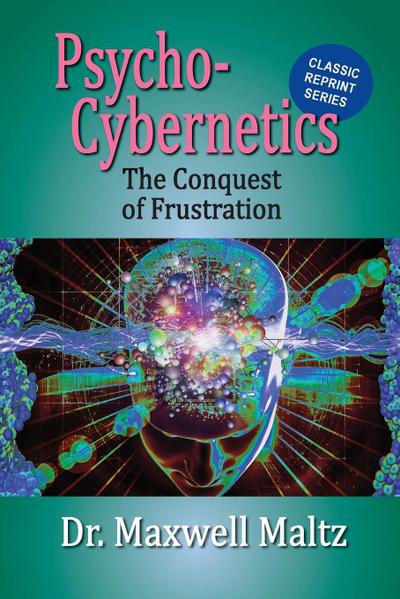 Psycho-Cybernetics Conquest of Frustration