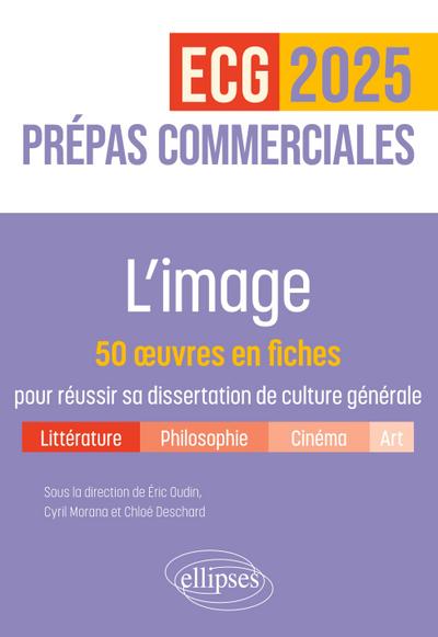 L’image. 50 ¿uvres en fiches pour réussir sa dissertation de culture générale - Prépas commerciales ECG / ECT 2025