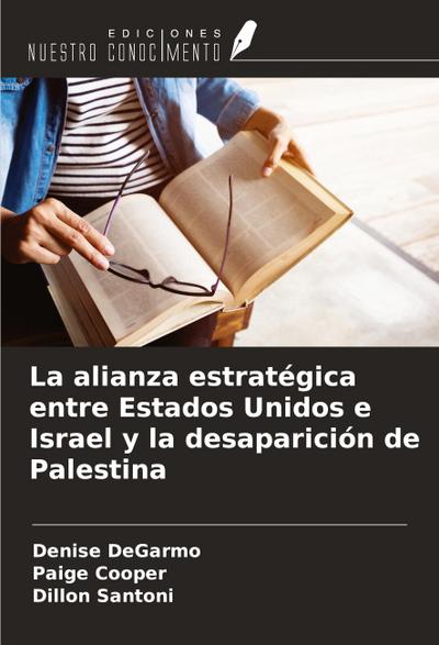 La alianza estratégica entre Estados Unidos e Israel y la desaparición de Palestina