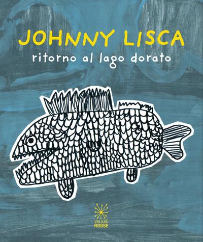 Johnny Lisca. Ritorno al lago dorato. Ediz. italiana e ingle