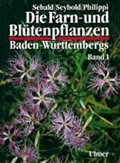 Die Farn- und Blütenpflanzen Baden-Württembergs Band 1