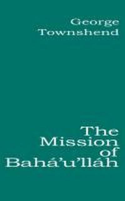 The Mission of Bahá’u’lláh