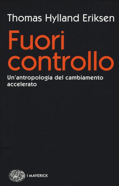 Fuori controllo. Un’antropologia del cambiamento accelerato