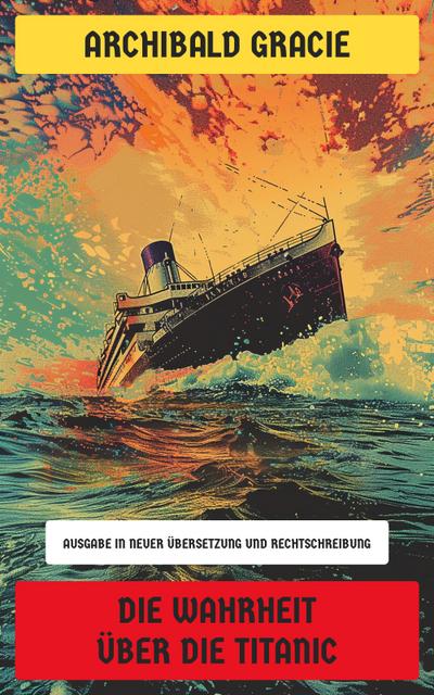Die Wahrheit über die Titanic (eBook, EPUB) - Archibald Gracie