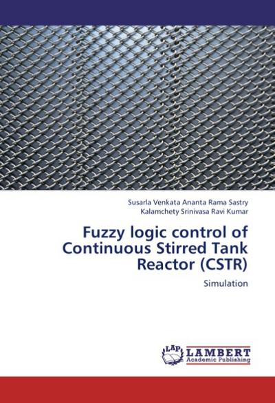 Fuzzy logic control of Continuous Stirred Tank Reactor (CSTR)