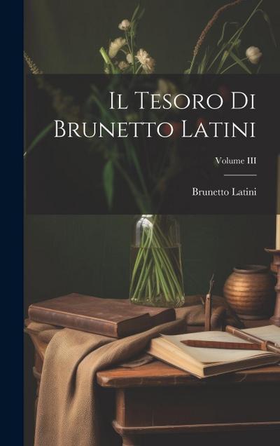 Il Tesoro di Brunetto Latini; Volume III