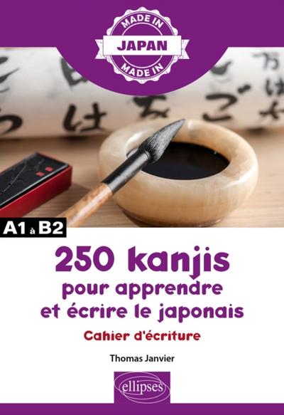 250 kanjis pour apprendre et écrire le japonais - Cahier d’’écriture