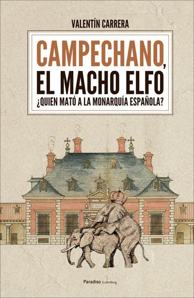 Campechano, el macho elfo : ¿quién mató a la monarquía española?