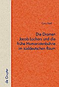 Die Dramen Jacob Lochers und die frühe Humanistenbühne im süddeutschen Raum