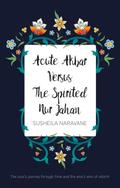 Acute Akbar Versus The Spirited Nur Jahan