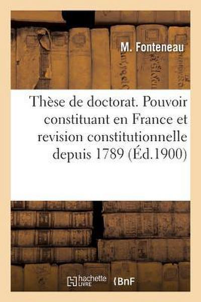 Thèse de Doctorat. Du Pouvoir Constituant En France Et de la Revision Constitutionnelle