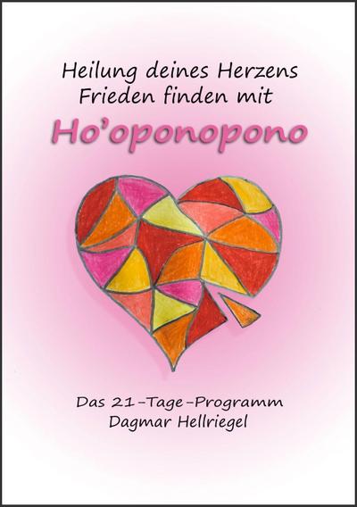 Heilung deines Herzens - Frieden finden mit Ho’oponopono