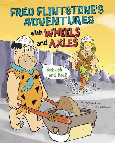 Fred Flintstone’s Adventures with Wheels and Axles