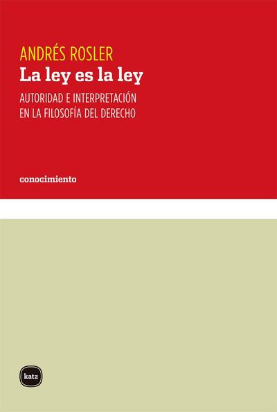 La ley es la ley : autoridad e interpretación en la filosofía del derecho