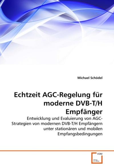 Echtzeit AGC-Regelung für moderne DVB-T/H Empfänger - Michael Schödel