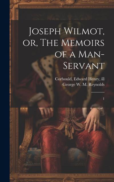 Joseph Wilmot, or, The Memoirs of a Man-servant