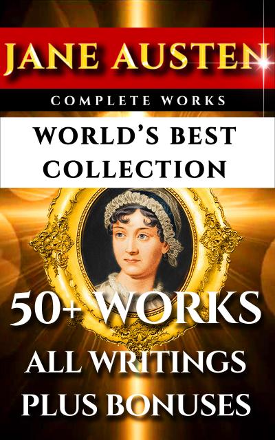 Jane Austen Complete Works - World’s Best Ultimate Collection