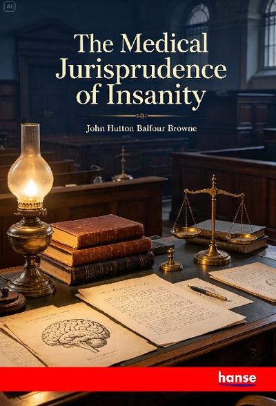The Medical Jurisprudence of Insanity