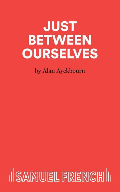 Just Between Ourselves - A Play