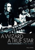 A Wizard, a True Star: Todd Rundgren in the Studio