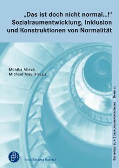 "Das ist doch nicht normal ...!" Sozialraumentwicklung, Inklusion und Konstruktionen von Normalität