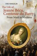 The Life of Jeanne Bécu, Comtesse du Barry