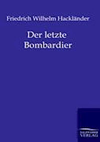 Hackländer, F: Der letzte Bombardier