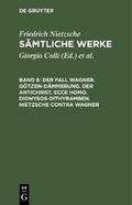 Der Fall Wagner. Götzen-Dämmerung. Der Antichrist. Ecce homo. Dionysos-Dithyramben. Nietzsche contra Wagner