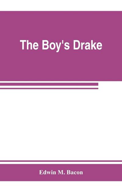 The boy’s Drake; story of the great sea fighter of the sixteenth century
