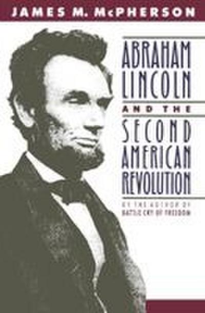 Abraham Lincoln and the Second American Revolution (Revised)