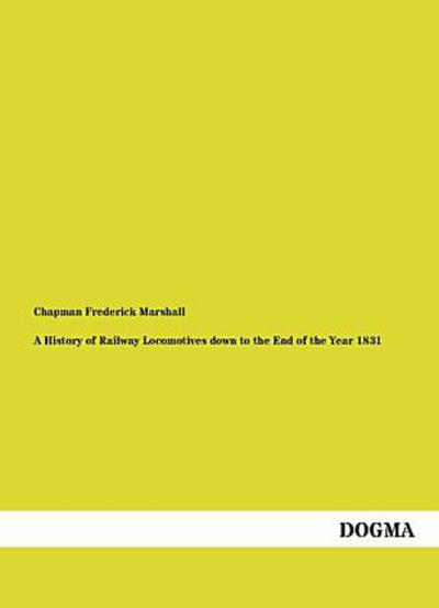A History of Railway Locomotives down to the End of the Year 1831