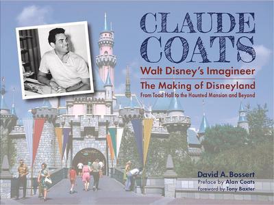 Claude Coats: Walt Disney’s Imagineer: The Making of Disneyland from Toad Hall to the Haunted Mansion and Beyond