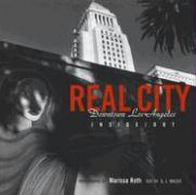 Real City: Downtown Los Angeles Inside/Out
