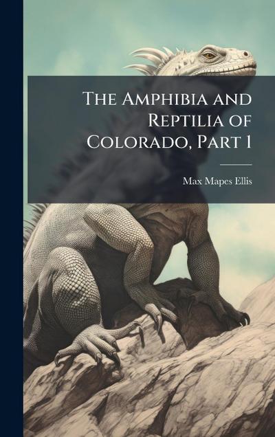 The Amphibia and Reptilia of Colorado, Part 1