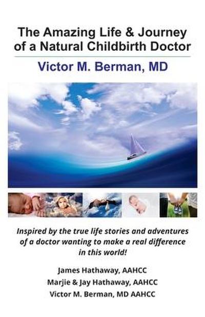The Amazing Life & Journey of a Natural Childbirth Doctor: Victor M. Berman, MD
