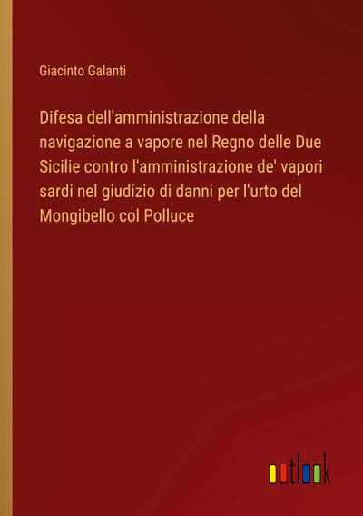 Difesa dell’amministrazione della navigazione a vapore nel Regno delle Due Sicilie contro l’amministrazione de’ vapori sardi nel giudizio di danni per l’urto del Mongibello col Polluce