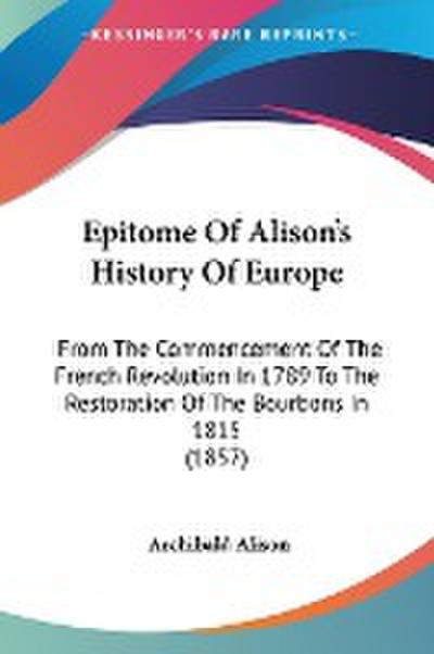 Alison, A: Epitome Of Alison’s History Of Europe